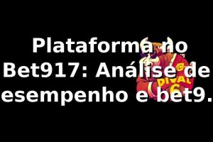 📊 Plataforma no Bet917: Análise de Desempenho e bet917 codigo promocional 2026